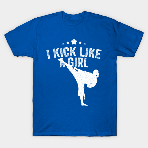 I Kick Like A Girl Karate Kickboxing Girl Impress T Shirt Teepublic 7386